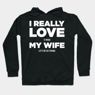 I love it when my wife lets me go fishing Hoodie